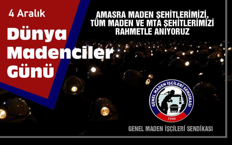 4 Aralık Dünya Madenciler Günü kutlu olsun