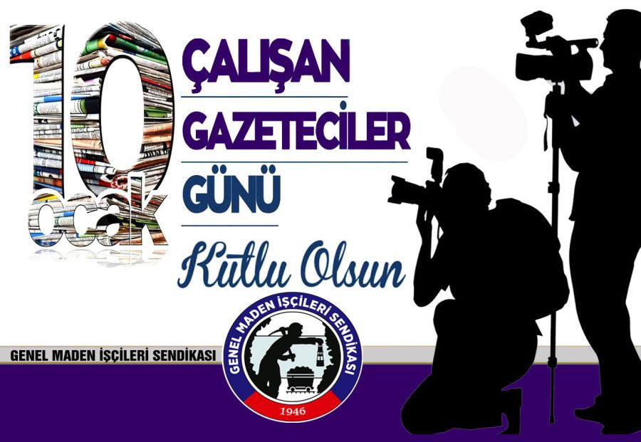 GENEL MADEN İŞÇİLERİ SENDİKASI YÖNETİM KURULU; “ÇALIŞAN GAZETECİLER GÜNÜ’NÜ KUTLUYORUZ”