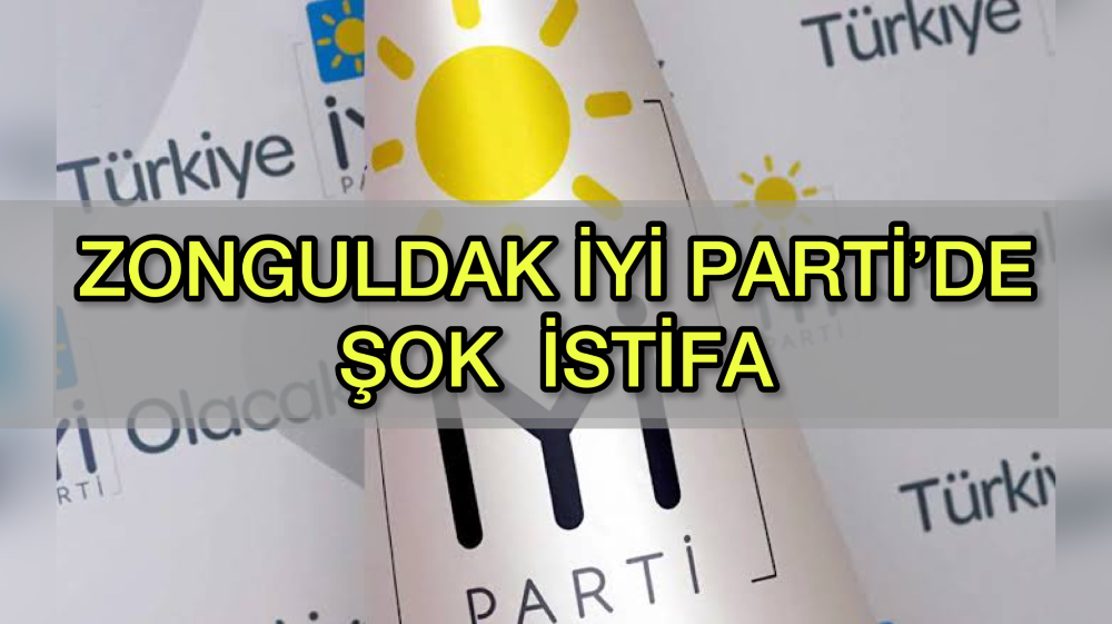 ZONGULDAK İYİ PARTİ’DE ŞOK 